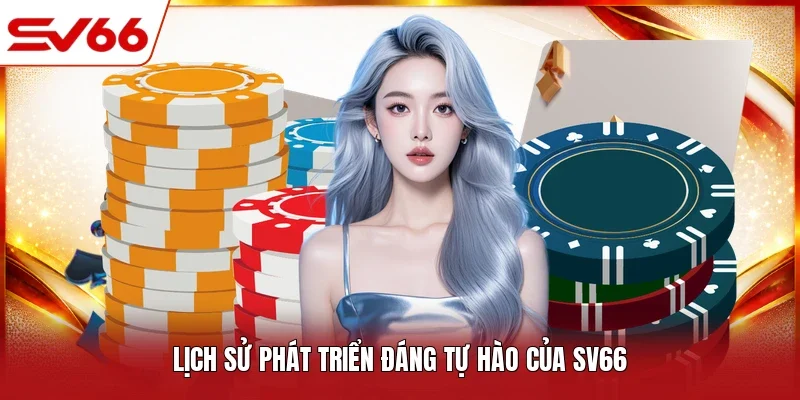 Lịch sử phát triển đáng tự hào của SV66